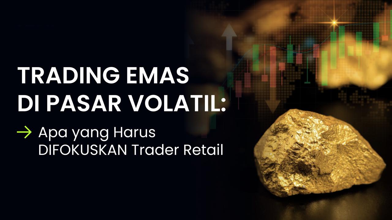 Trader Ritel Asia Tenggara Kini Utamakan Kualitas Eksekusi di Tengah Volatilitas Emas